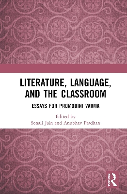 Literature, Language, and the Classroom: Essays for Promodini Varma book