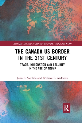 The Canada-US Border in the 21st Century: Trade, Immigration and Security in the Age of Trump book