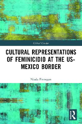 Cultural Representations of Feminicidio at the US-Mexico Border by Nuala Finnegan