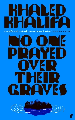 No One Prayed Over Their Graves: From the prizewinning author of Death Is Hard Work by Khaled Khalifa