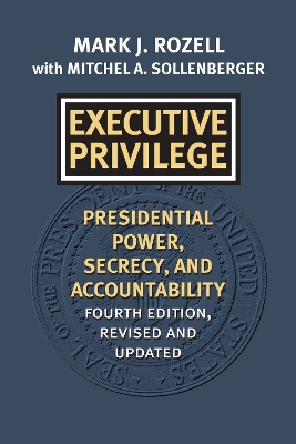 Executive Privilege: Presidential Power, Secrecy, and Accountability book