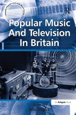 Popular Music and Television in Britain by Ian Inglis