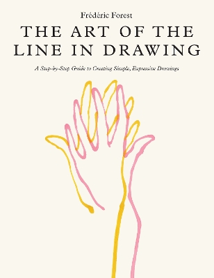 The Art of the Line in Drawing: A Step-by-Step Guide to Creating Simple, Expressive Drawings book