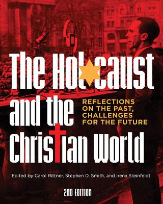 The The Holocaust and the Christian World: Reflections on the Past, Challenges for the Future by Carol Rittner