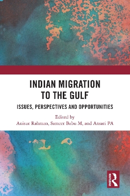 Indian Migration to the Gulf: Issues, Perspectives and Opportunities by Anisur Rahman