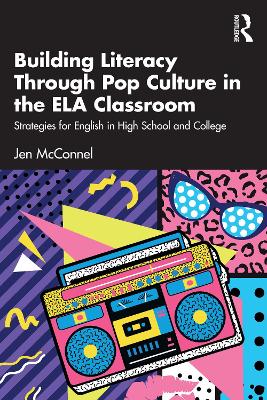 Building Literacy Through Pop Culture in the ELA Classroom: Strategies for English in High School and College book