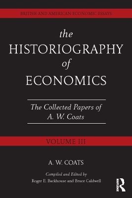 The The Historiography of Economics: British and American Economic Essays, Volume III by A.W. Bob Coats