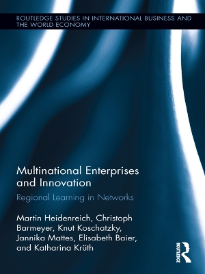 Multinational Enterprises and Innovation: Regional Learning in Networks by Martin Heidenreich