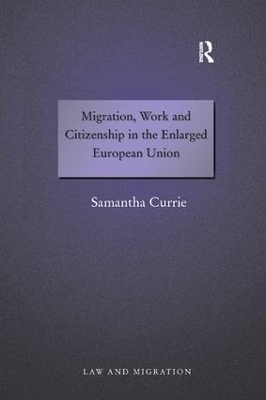 Migration, Work and Citizenship in the Enlarged European Union by Samantha Currie