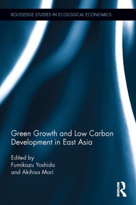 Green Growth and Low Carbon Development in East Asia by Fumikazu Yoshida