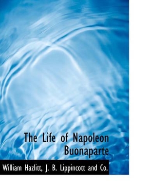 The Life of Napoleon Buonaparte book