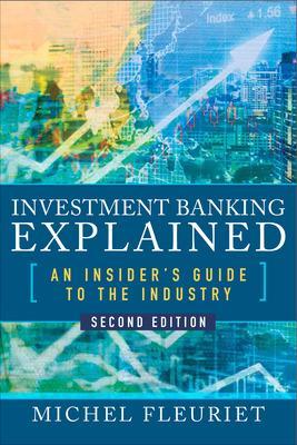 Investment Banking Explained, Second Edition: An Insider's Guide to the Industry book