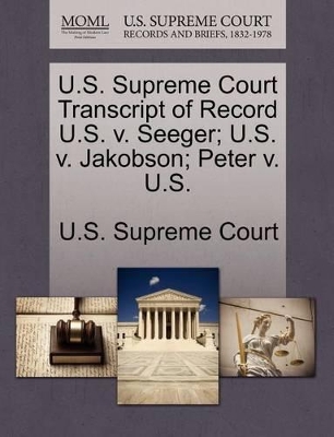 U.S. Supreme Court Transcript of Record U.S. V. Seeger; U.S. V. Jakobson; Peter V. U.S. book