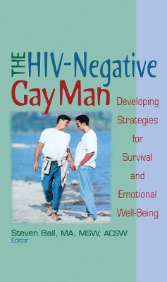 The HIV-Negative Gay Man: Developing Strategies for Survival and Emotional Well-Being by Steven Ball