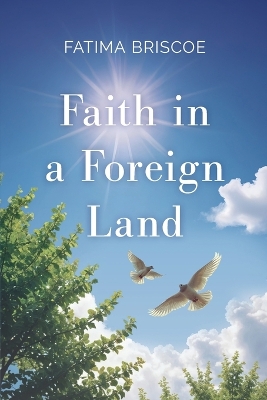 Faith in A Foreign Land by Fatima Briscoe