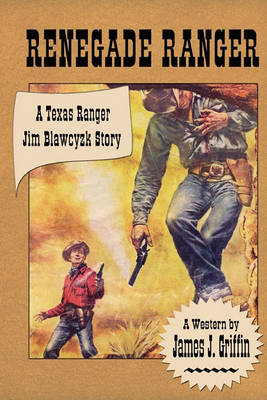 Renegade Ranger: A Texas Ranger Jim Blawcyzk Story book