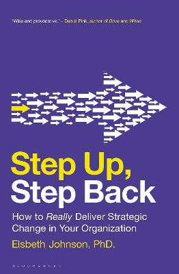 Step Up, Step Back: How to Really Deliver Strategic Change in Your Organization book