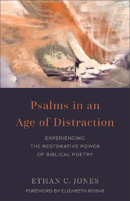 Psalms in an Age of Distraction: Experiencing the Restorative Power of Biblical Poetry book