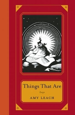 Things That Are: Essays by Amy Leach