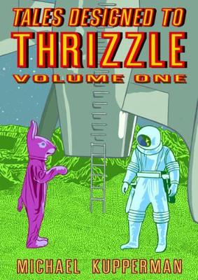 Tales Designed To Thrizzle Vol.1 by Michael Kupperman