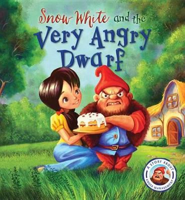 Fairytales Gone Wrong: Snow White and the Very Angry Dwarf: A Story about Anger Management by Steve Smallman