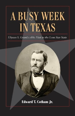 A Busy Week in Texas Volume 27: Ulysses S. Grant's 1880 Visit to the Lone Star State book