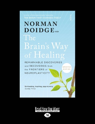 The The Brain's Way of Healing: Remarkable Discoveries and Recoveries from the Frontiers of Neuroplasticity by Norman Doidge