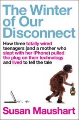 The The Winter Of Our Disconnect by Susan Maushart