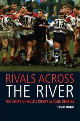 Rivals Across the River: The Story of Hull's Rugby League Derbies book