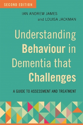 Understanding Behaviour in Dementia that Challenges, Second Edition book