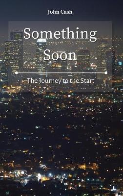 Something Soon: The Journey to the Start book