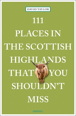 111 Places in the Scottish Highlands That You Shouldn't Miss book