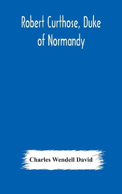 Robert Curthose, Duke of Normandy by Charles Wendell David