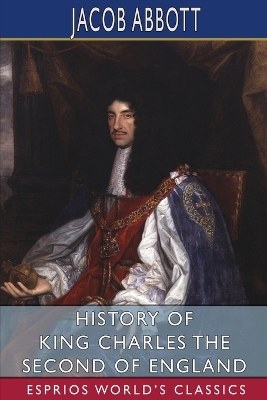 History of King Charles the Second of England (Esprios Classics) book