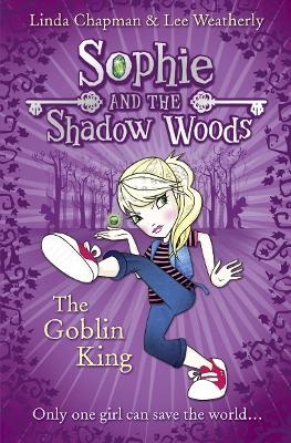The The Goblin King (Sophie and the Shadow Woods, Book 1) by Linda Chapman
