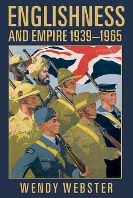 Englishness and Empire 1939-1965 by Wendy Webster