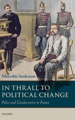 In Thrall to Political Change: Police and Gendarmerie in France book