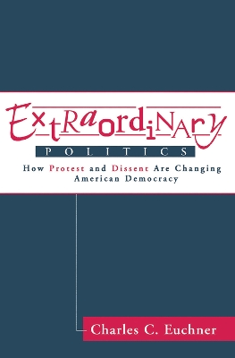 Extraordinary Politics: How Protest And Dissent Are Changing American Democracy book