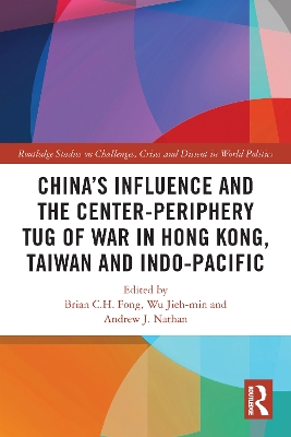 China’s Influence and the Center-periphery Tug of War in Hong Kong, Taiwan and Indo-Pacific by Brian C. H. Fong