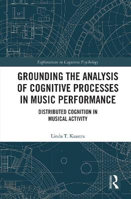 Grounding the Analysis of Cognitive Processes in Music Performance: Distributed Cognition in Musical Activity by Linda Kaastra