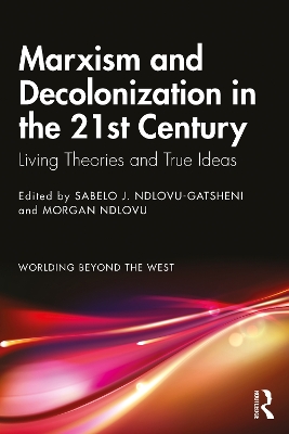 Marxism and Decolonization in the 21st Century: Living Theories and True Ideas book