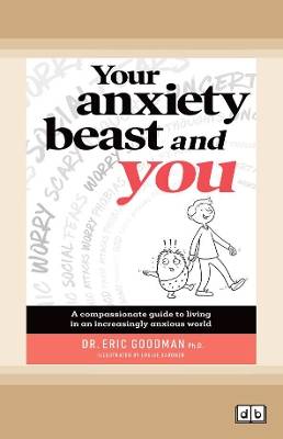 Your Anxiety Beast and You: A Compassionate Guide to Living in an Increasingly Anxious World by Eric Goodman