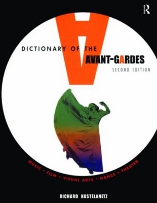 A Dictionary of the Avant-gardes by Richard Kostelanetz