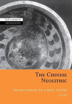 The Chinese Neolithic by Li Liu