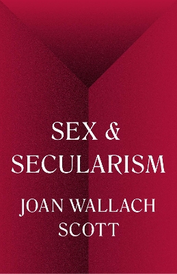 Sex and Secularism by Joan Wallach Scott