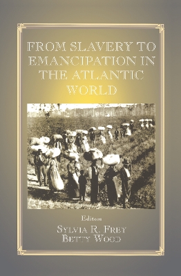 From Slavery to Emancipation in the Atlantic World by Sylvia R. Frey