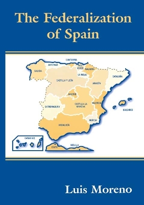 The The Federalization of Spain by Luis Moreno