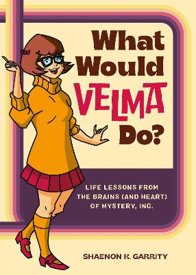 What Would Velma Do?: Life Lessons from the Brains (and Heart) of Mystery, Inc. book