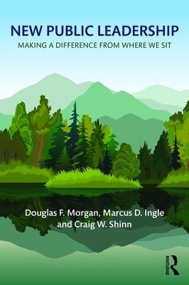 New Public Leadership: Making a Difference from Where We Sit by Douglas F. Morgan