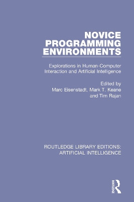 Novice Programming Environments: Explorations in Human-Computer Interaction and Artificial Intelligence by Marc Eisenstadt